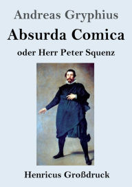 Title: Absurda Comica (Groï¿½druck): oder Herr Peter Squenz, Author: Andreas Gryphius