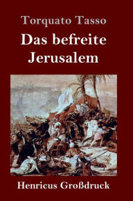 Title: Das befreite Jerusalem (Großdruck), Author: Torquato Tasso