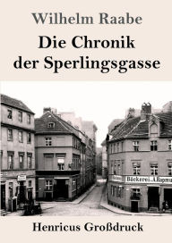 Title: Die Chronik der Sperlingsgasse (Groï¿½druck), Author: Wilhelm Raabe