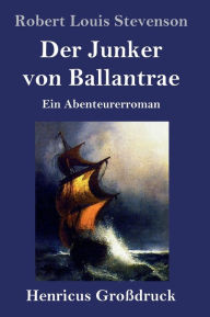 Title: Der Junker von Ballantrae (Großdruck): Ein Abenteurerroman, Author: Robert Louis Stevenson