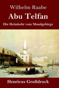 Title: Abu Telfan (Großdruck): Die Heimkehr vom Mondgebirge, Author: Wilhelm Raabe