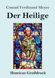 Title: Der Heilige (Groï¿½druck), Author: Conrad Ferdinand Meyer