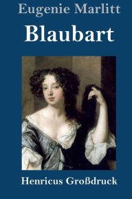 Title: Blaubart (Großdruck), Author: Eugenie Marlitt