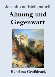 Title: Ahnung und Gegenwart (Groï¿½druck), Author: Joseph von Eichendorff
