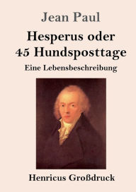 Title: Hesperus oder 45 Hundsposttage (Groï¿½druck): Eine Lebensbeschreibung, Author: Jean Paul