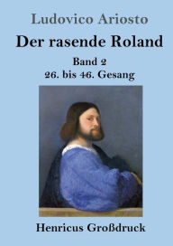 Title: Der rasende Roland (Groï¿½druck): Band 2 / 26. bis 46. Gesang, Author: Ludovico Ariosto
