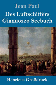 Title: Des Luftschiffers Giannozzo Seebuch (Großdruck), Author: Jean Paul