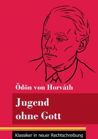 Title: Jugend ohne Gott: (Band 17, Klassiker in neuer Rechtschreibung), Author: Ödön von Horváth