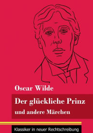 Title: Der glückliche Prinz und andere Märchen: (Band 89, Klassiker in neuer Rechtschreibung), Author: Oscar Wilde