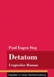 Title: Detatom: Utopischer Roman (Band 128, Klassiker in neuer Rechtschreibung), Author: Klara Neuhaus-Richter