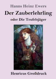 Title: Der Zauberlehrling (Großdruck): oder Die Teufelsjäger, Author: Hanns Heinz Ewers