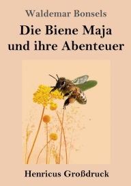 Title: Die Biene Maja und ihre Abenteuer (Groï¿½druck), Author: Waldemar Bonsels