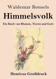 Title: Himmelsvolk (Großdruck): Ein Buch von Blumen, Tieren und Gott, Author: Waldemar Bonsels