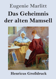 Title: Das Geheimnis der alten Mamsell (Großdruck), Author: Eugenie Marlitt