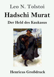 Title: Hadschi Murat (Großdruck): Der Held des Kaukasus, Author: Leo Tolstoy