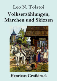 Title: Volkserzählungen, Märchen und Skizzen (Großdruck), Author: Leo Tolstoy
