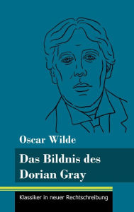 Title: Das Bildnis des Dorian Gray: (Band 173, Klassiker in neuer Rechtschreibung), Author: Klara Neuhaus-Richter