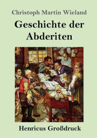 Title: Geschichte der Abderiten (Groï¿½druck), Author: Christoph Martin Wieland