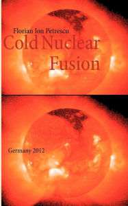 Title: Cold Nuclear Fusion: Germany 2012, Author: Florian Ion Petrescu