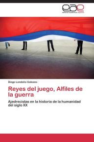 Title: Reyes del juego, Alfiles de la guerra, Author: Londoño Galeano Diego