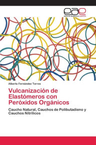 Title: Vulcanización de Elastómeros con Peróxidos Orgánicos, Author: Alberto Fernández Torres