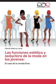 Title: Las funciones estética y seductora de la moda en los jóvenes, Author: Gutiérrez Javán Gabriel