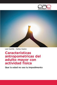 Title: Características antropometricas del adulto mayor con actividad física, Author: Luis Castillo