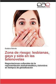 Title: Zona de Riesgo: Lesbianas, Gays y Sida En Las Telenovelas, Author: Gustavo Geirola