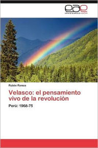 Title: Velasco: El Pensamiento Vivo de La Revolucion, Author: Rub N. Ramos