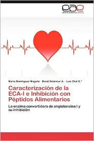 Title: Caracterizacion de La Eca-I E Inhibicion Con Peptidos Alimentarios, Author: Mario Dom Nguez Maga a.