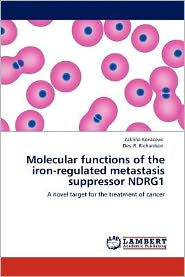 Title: Molecular functions of the iron-regulated metastasis suppressor NDRG1, Author: Zaklina Kovacevic