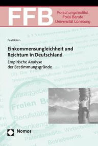 Title: Einkommensungleichheit und Reichtum in Deutschland: Empirische Analyse der Bestimmungsgrunde, Author: Paul Bohm