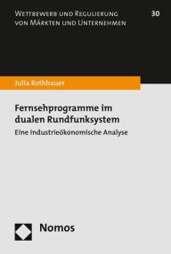 Title: Fernsehprogramme im dualen Rundfunksystem: Eine industrieokonomische Analyse, Author: Julia Rothbauer