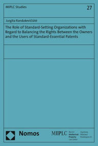 Title: The Role of Standard-Setting Organizations with Regard to Balancing the Rights Between the Owners and the Users of Standard-Essential Patents, Author: Jurgita Randakeviciute