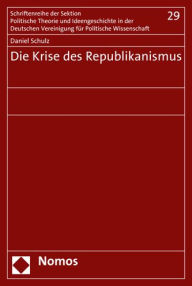 Title: Die Krise des Republikanismus, Author: Daniel Schulz