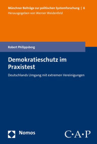 Title: Demokratieschutz im Praxistest: Deutschlands Umgang mit extremen Vereinigungen, Author: Robert Philippsberg