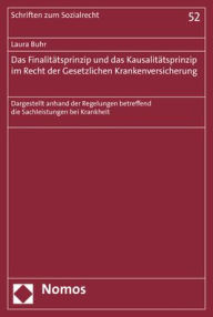 Title: Das Finalitatsprinzip und das Kausalitatsprinzip im Recht der Gesetzlichen Krankenversicherung: Dargestellt anhand der Regelungen betreffend die Sachleistungen bei Krankheit / Edition 1, Author: Laura Buhr