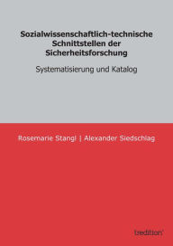 Title: Sozialwissenschaftlich-technische Schnittstellen der Sicherheitsforschung: Systematisierung und Katalog, Author: Alexander Siedschlag