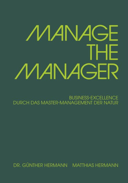 MANAGE THE MANAGER: BUSINESS-EXCELLENCE DURCH DAS MASTER-MANAGEMENT DER NATUR