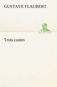 Title: Trois contes, Author: Gustave Flaubert