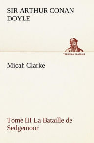 Title: Micah Clarke - Tome III La Bataille de Sedgemoor, Author: Arthur Conan Doyle