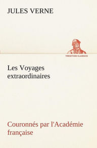 Title: Les Voyages extraordinaires Couronnés par l'Académie française, Author: Jules Verne