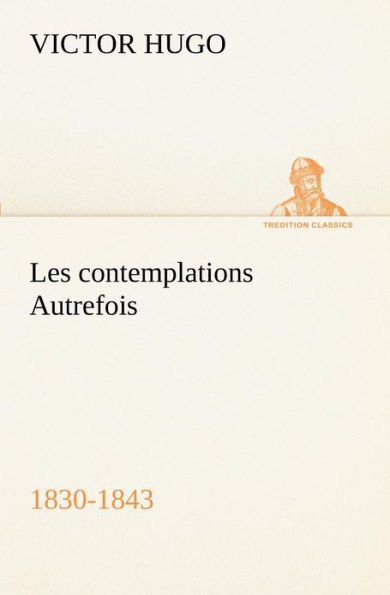 Les contemplations Autrefois, 1830-1843