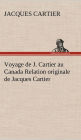 Voyage de J. Cartier au Canada Relation originale de Jacques Cartier