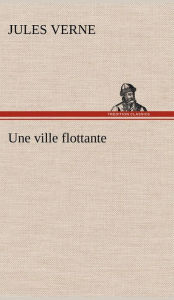 Title: Une ville flottante, Author: Jules Verne