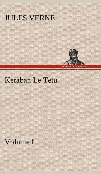 Keraban Le Tetu, Volume I