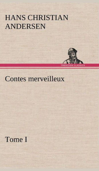 Contes merveilleux, Tome I