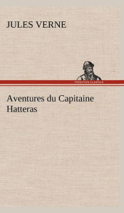 Title: Aventures du Capitaine Hatteras, Author: Jules Verne