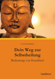 Title: Dein Weg zur Selbstheilung: Bedeutung von Krankheit, Author: Ursel Munderloh