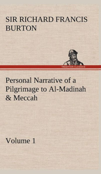 Personal Narrative of a Pilgrimage to Al-Madinah & Meccah - Volume 1